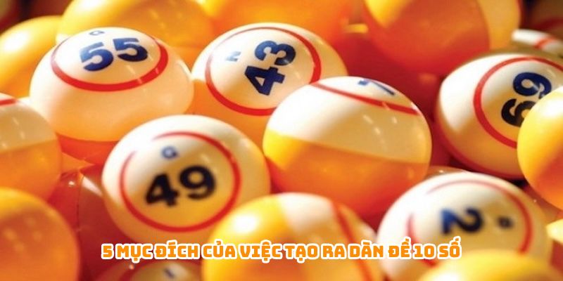 5 mục đích của việc tạo ra dàn đề 10 số